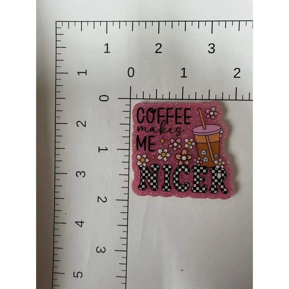 7 Pc Coffee Makes Me Nicer Acrylic Flatbacks